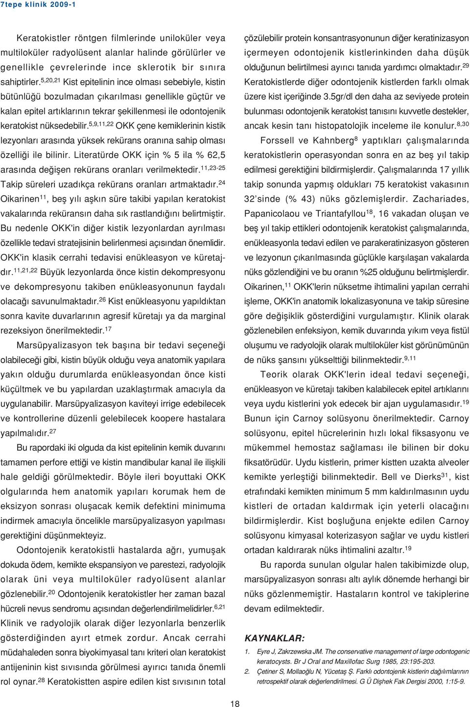 5,9,11,22 OKK çene kemiklerinin kistik lezyonlar aras nda yüksek rekürans oran na sahip olmas özelli i ile bilinir.