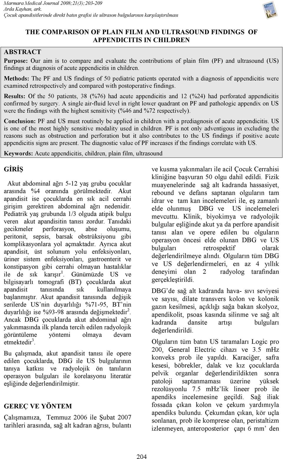 to compare and evaluate the contributions of plain film (PF) and ultrasound (US) findings at diagnosis of acute appendicitis in children.