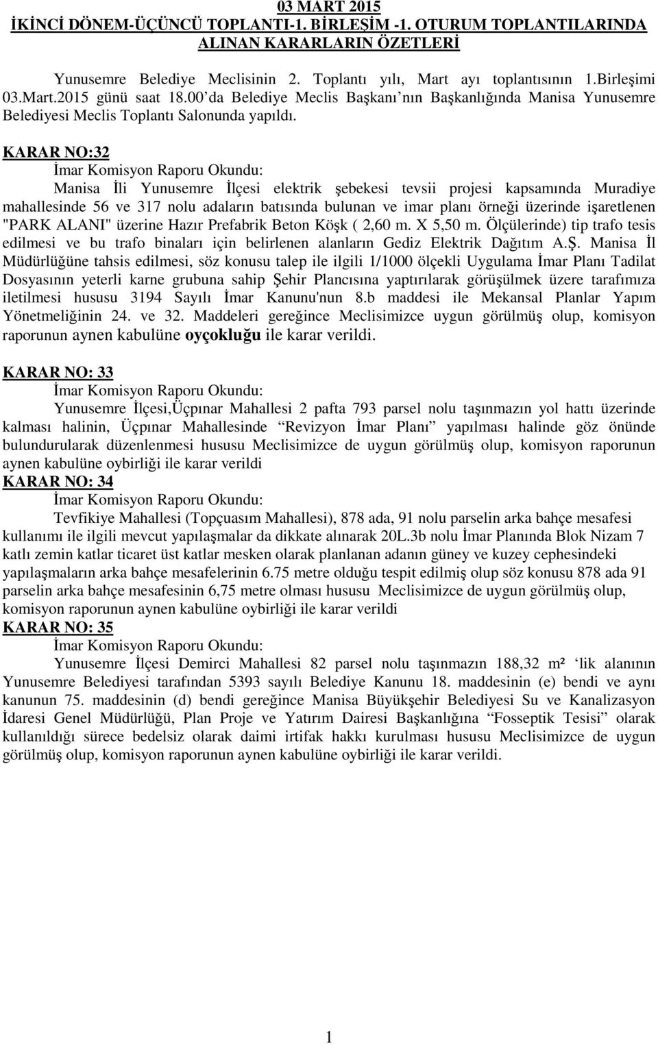 KARAR NO:32 Manisa İli Yunusemre İlçesi elektrik şebekesi tevsii projesi kapsamında Muradiye mahallesinde 56 ve 317 nolu adaların batısında bulunan ve imar planı örneği üzerinde işaretlenen "PARK