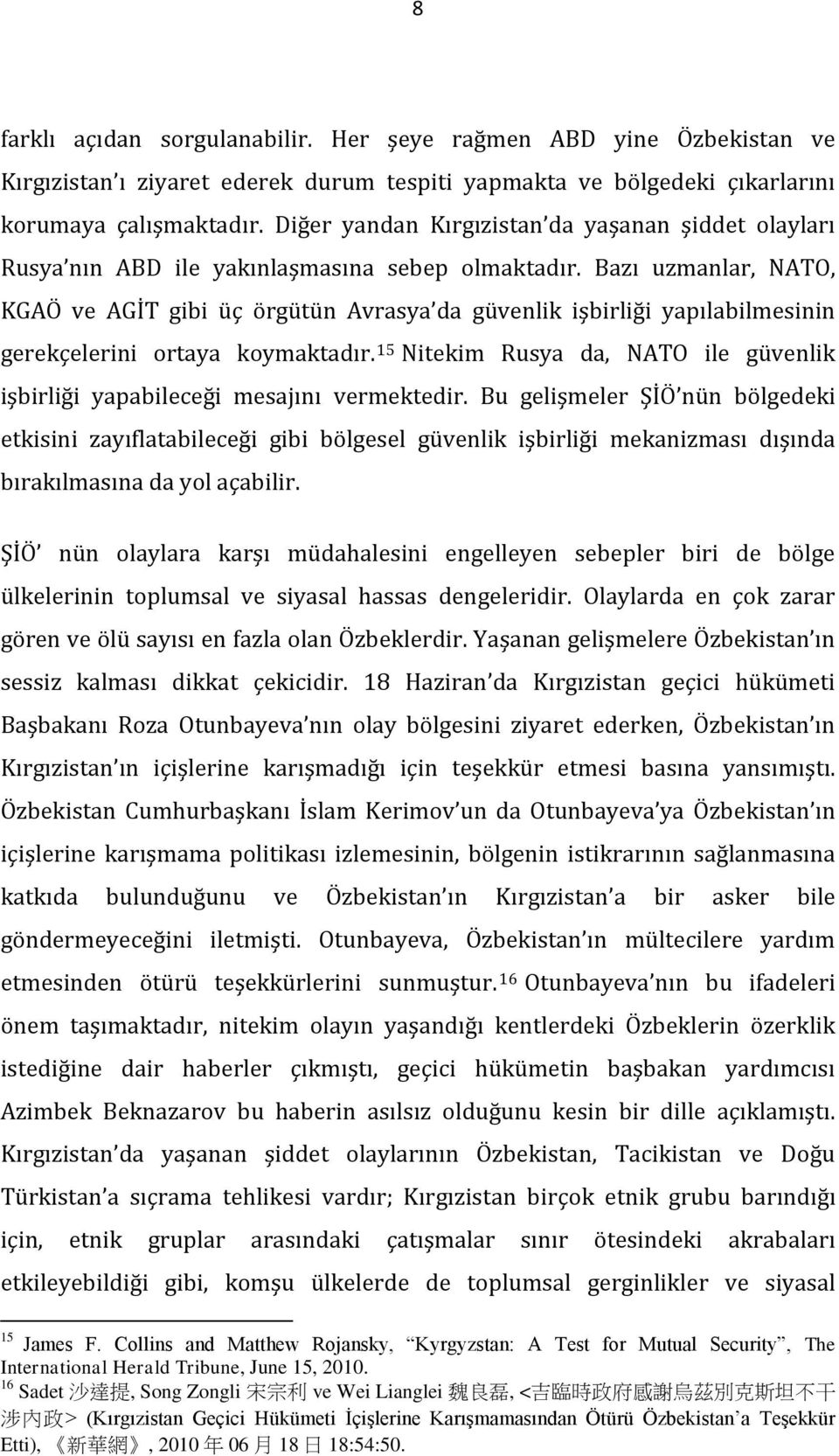 Bazı uzmanlar, NATO, KGAÖ ve AGİT gibi üç örgütün Avrasya da güvenlik işbirliği yapılabilmesinin gerekçelerini ortaya koymaktadır.