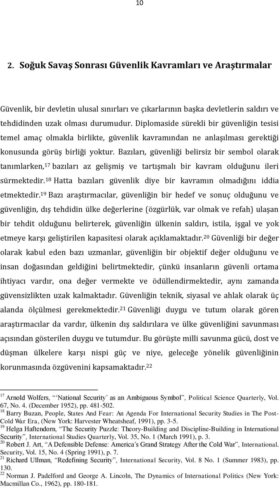 Bazıları, güvenliği belirsiz bir sembol olarak tanımlarken, 17 bazıları az gelişmiş ve tartışmalı bir kavram olduğunu ileri sürmektedir.