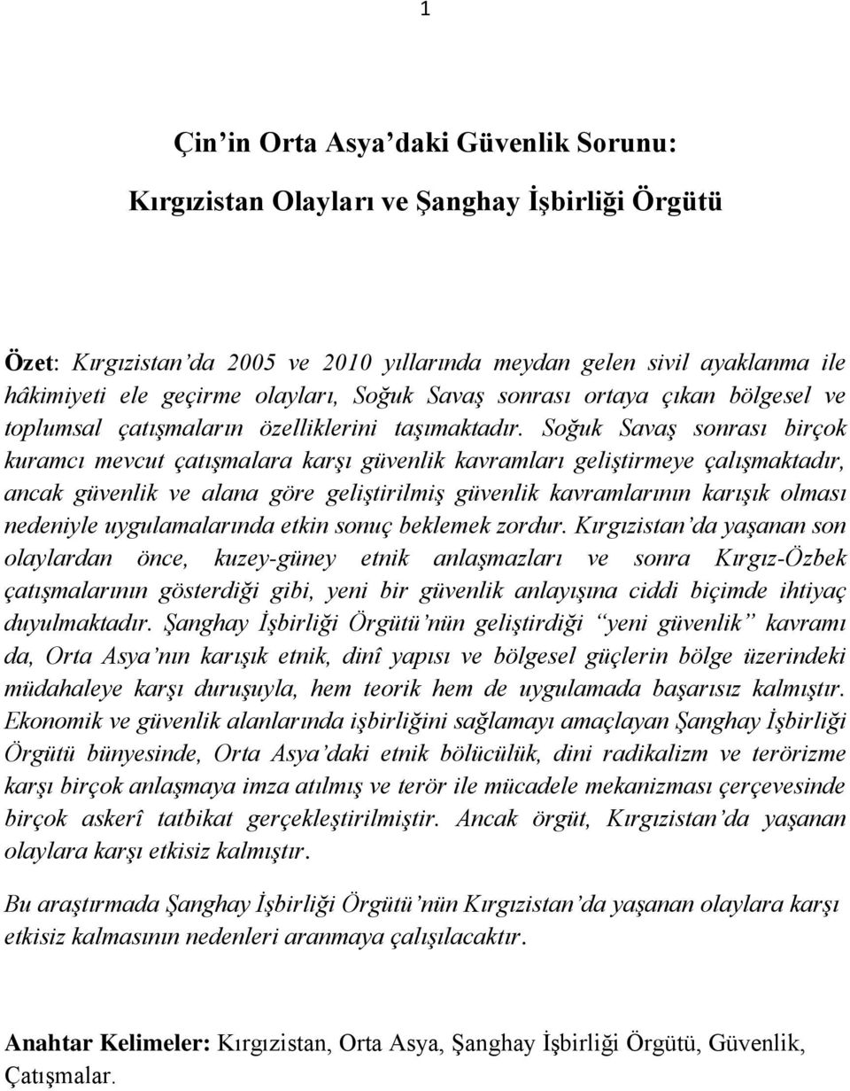 Soğuk Savaş sonrası birçok kuramcı mevcut çatışmalara karşı güvenlik kavramları geliştirmeye çalışmaktadır, ancak güvenlik ve alana göre geliştirilmiş güvenlik kavramlarının karışık olması nedeniyle