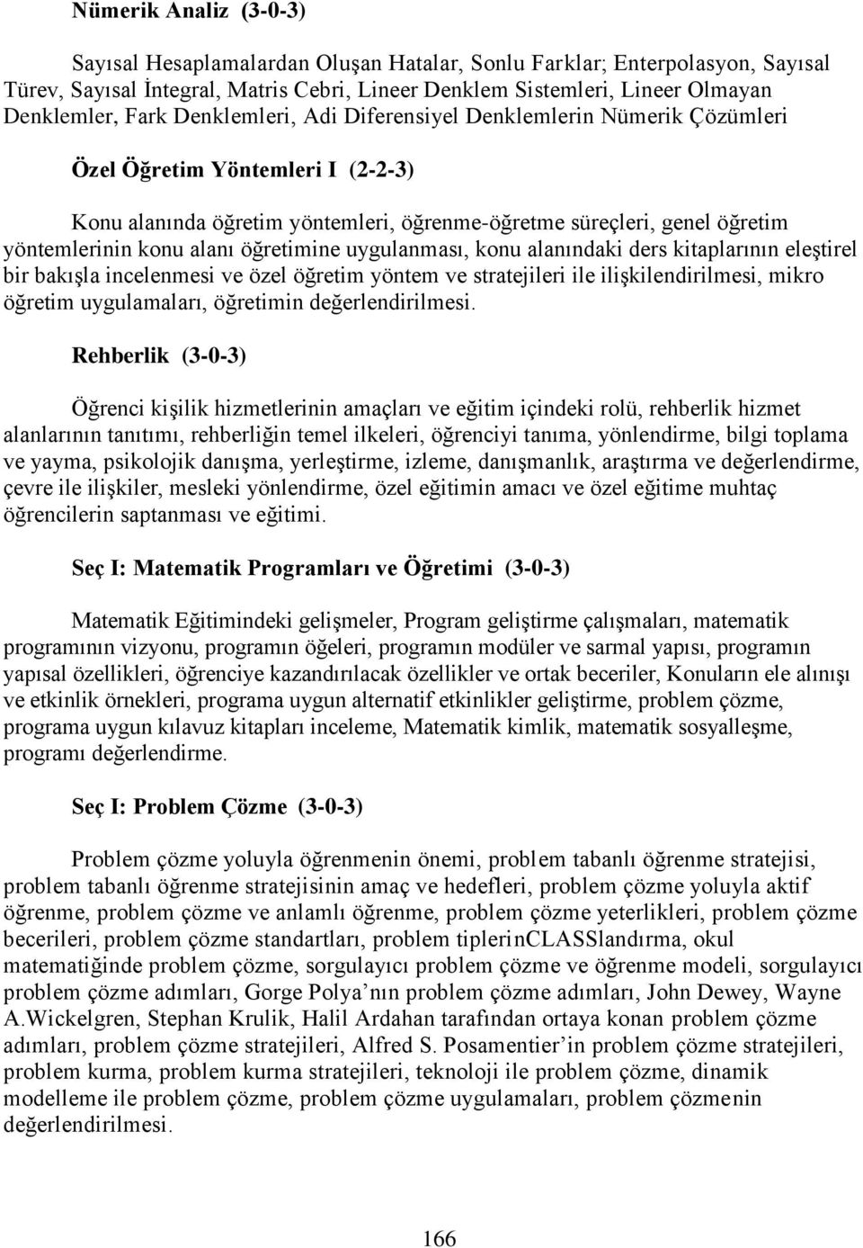 öğretimine uygulanması, konu alanındaki ders kitaplarının eleştirel bir bakışla incelenmesi ve özel öğretim yöntem ve stratejileri ile ilişkilendirilmesi, mikro öğretim uygulamaları, öğretimin