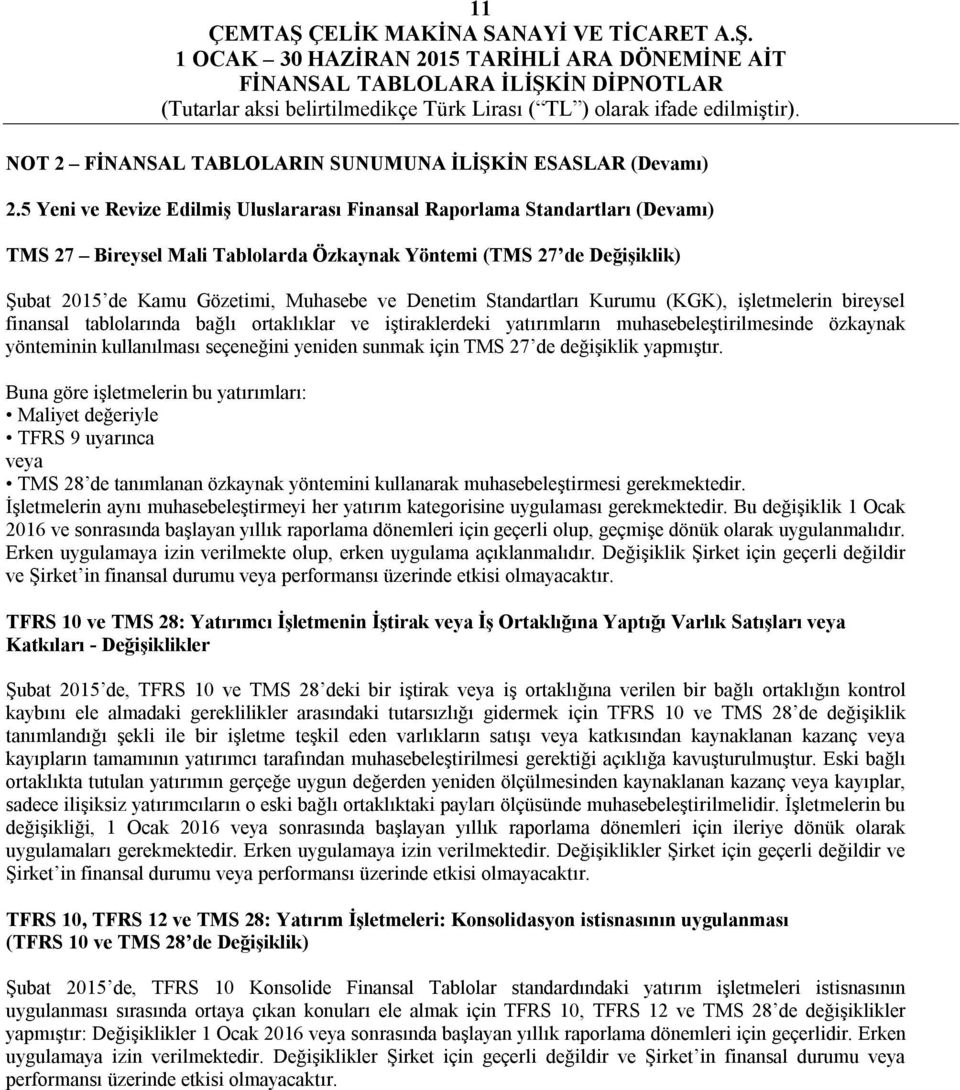 Standartları Kurumu (KGK), işletmelerin bireysel finansal tablolarında bağlı ortaklıklar ve iştiraklerdeki yatırımların muhasebeleştirilmesinde özkaynak yönteminin kullanılması seçeneğini yeniden