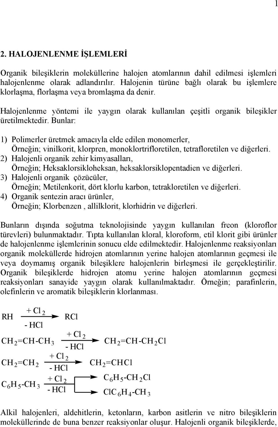 Bunlar: 1) Polimerler üretmek amacıyla elde edilen monomerler, Örneğin; vinilkorit, klorpren, monoklortrifloretilen, tetrafloretilen ve diğerleri.