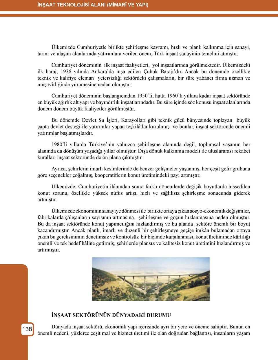 Ancak bu dönemde özellikle teknik ve kalifiye eleman yetersizliği sektördeki çalışmaların, bir süre yabancı firma uzman ve müşavirliğinde yürümesine neden olmuştur.