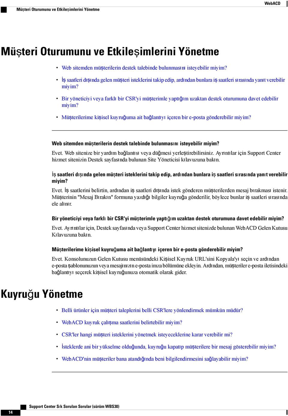 Bir yöneticiyi veya farklı bir CSR'yi müşterimle yaptığım uzaktan destek oturumuna davet edebilir miyim? Müşterilerime kişisel kuyruğuma ait bağlantıyı içeren bir e-posta gönderebilir miyim?