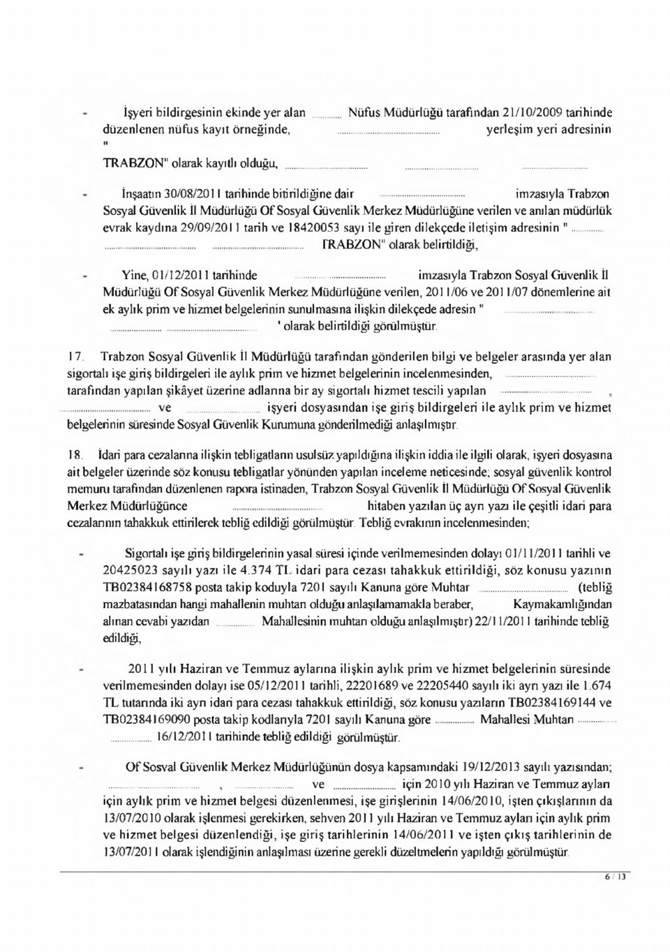 .. imzasıyla Trabzon Sosyal Güvenlik İl M üdürlüğü O f Sosyal Güvenlik M erkez M üdürlüğüne verilen ve anılan müdürlük evrak k ay d ın a 29/09/2011 tarih ve 18420053 sayı ile giren d ilek çed e