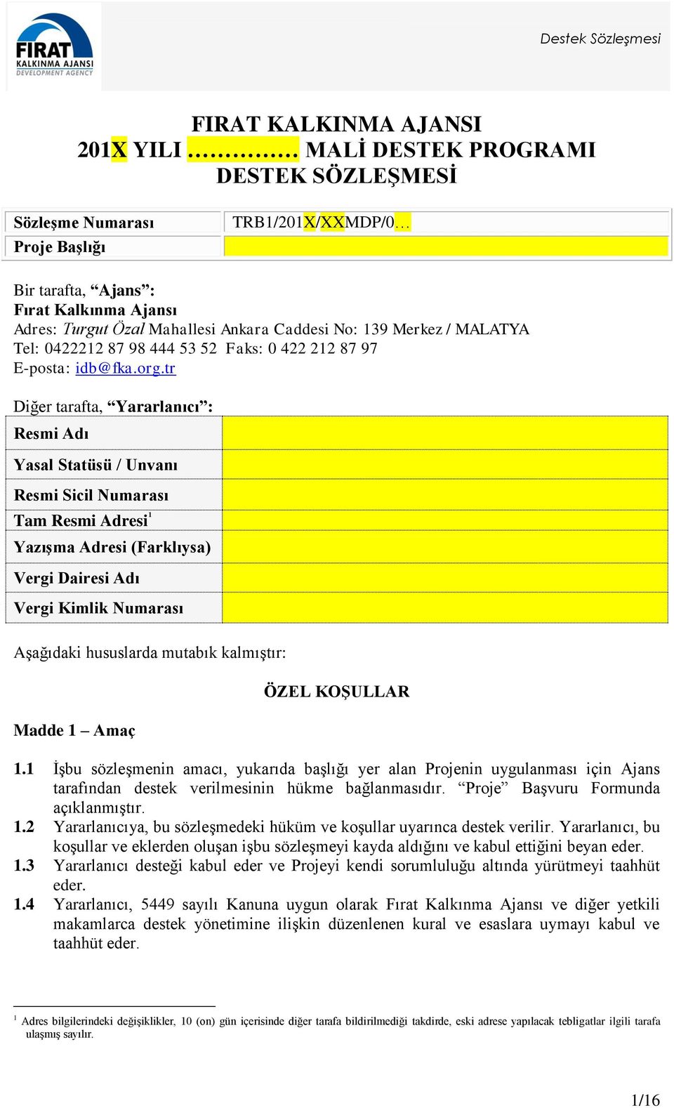 tr Diğer tarafta, Yararlanıcı : Resmi Adı Yasal Statüsü / Unvanı Resmi Sicil Numarası Tam Resmi Adresi 1 Yazışma Adresi (Farklıysa) Vergi Dairesi Adı Vergi Kimlik Numarası Aşağıdaki hususlarda