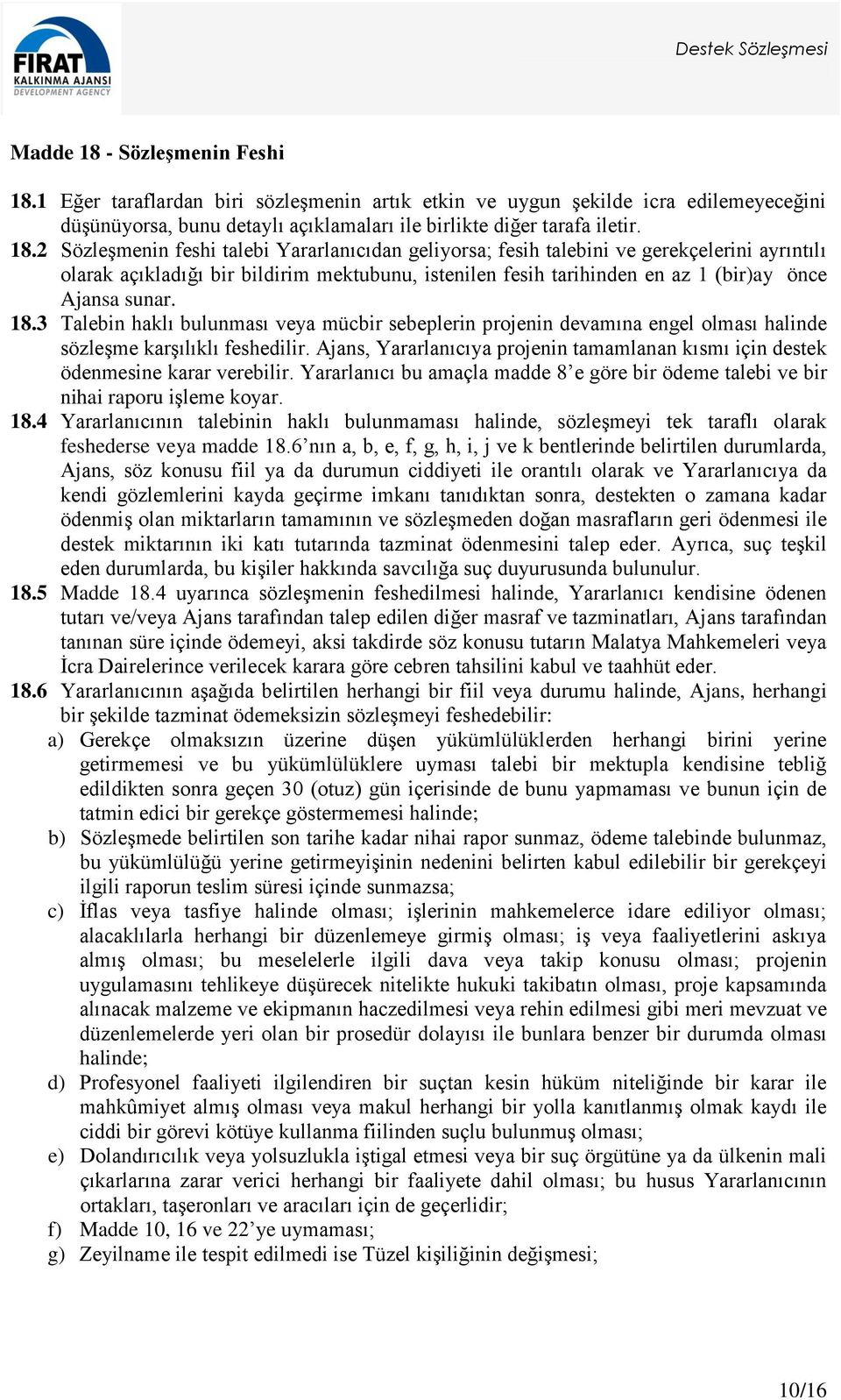 1 Eğer taraflardan biri sözleşmenin artık etkin ve uygun şekilde icra edilemeyeceğini düşünüyorsa, bunu detaylı açıklamaları ile birlikte diğer tarafa iletir. 18.