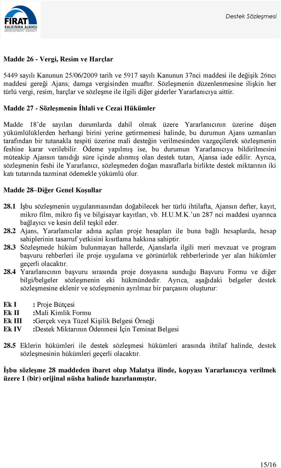 Madde 27 - Sözleşmenin İhlali ve Cezai Hükümler Madde 18 de sayılan durumlarda dahil olmak üzere Yararlanıcının üzerine düşen yükümlülüklerden herhangi birini yerine getirmemesi halinde, bu durumun