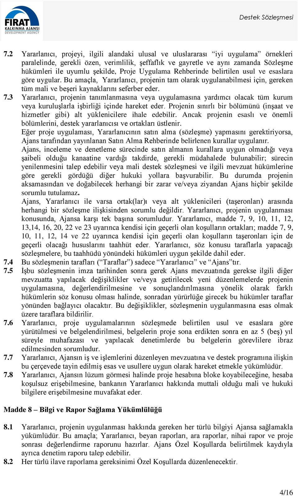 3 Yararlanıcı, projenin tanımlanmasına veya uygulamasına yardımcı olacak tüm kurum veya kuruluşlarla işbirliği içinde hareket eder.