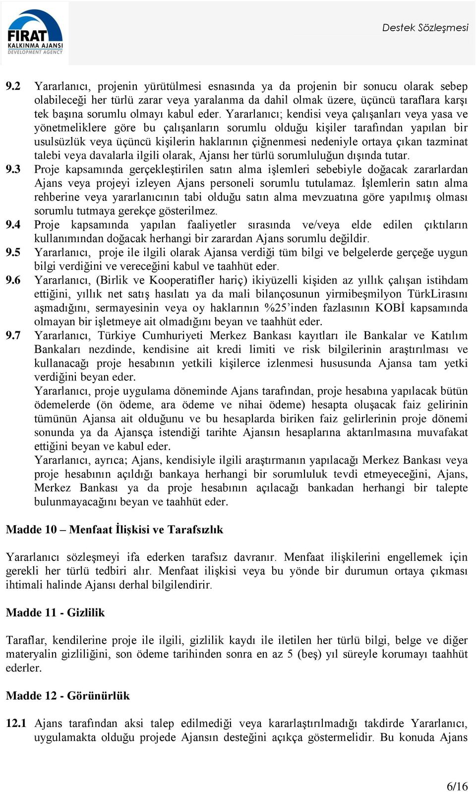 Yararlanıcı; kendisi veya çalışanları veya yasa ve yönetmeliklere göre bu çalışanların sorumlu olduğu kişiler tarafından yapılan bir usulsüzlük veya üçüncü kişilerin haklarının çiğnenmesi nedeniyle