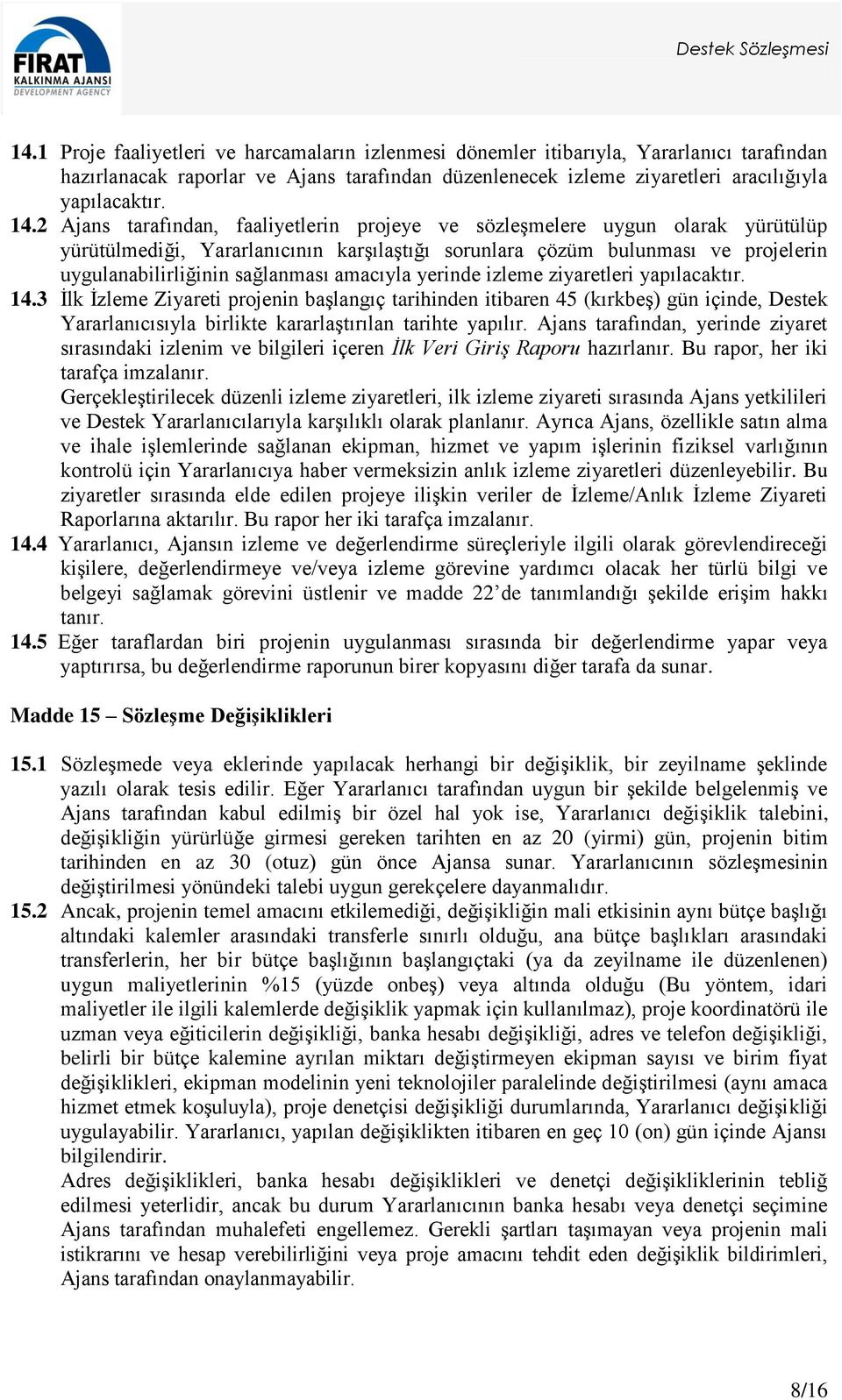 amacıyla yerinde izleme ziyaretleri yapılacaktır. 14.