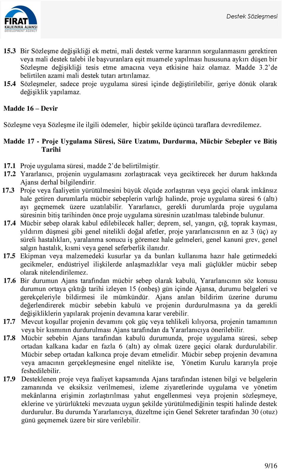 4 Sözleşmeler, sadece proje uygulama süresi içinde değiştirilebilir, geriye dönük olarak değişiklik yapılamaz.