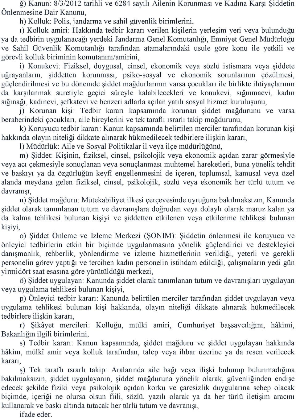 atamalarındaki usule göre konu ile yetkili ve görevli kolluk biriminin komutanını/amirini, i) Konukevi: Fiziksel, duygusal, cinsel, ekonomik veya sözlü istismara veya şiddete uğrayanların, şiddetten