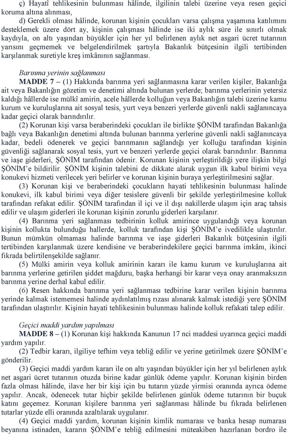 geçmemek ve belgelendirilmek şartıyla Bakanlık bütçesinin ilgili tertibinden karşılanmak suretiyle kreş imkânının sağlanması.