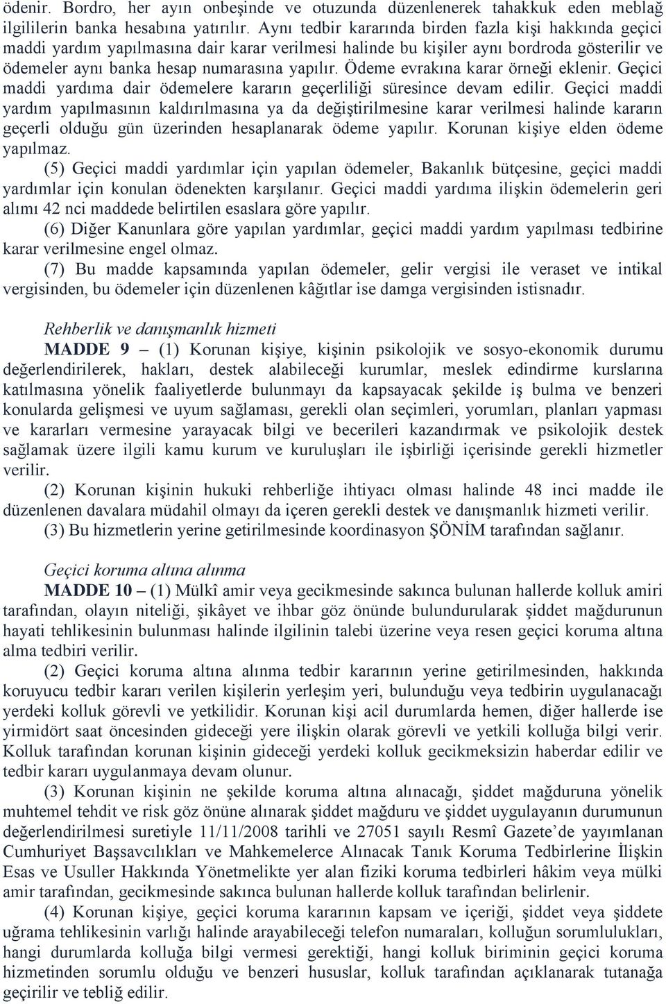 Ödeme evrakına karar örneği eklenir. Geçici maddi yardıma dair ödemelere kararın geçerliliği süresince devam edilir.