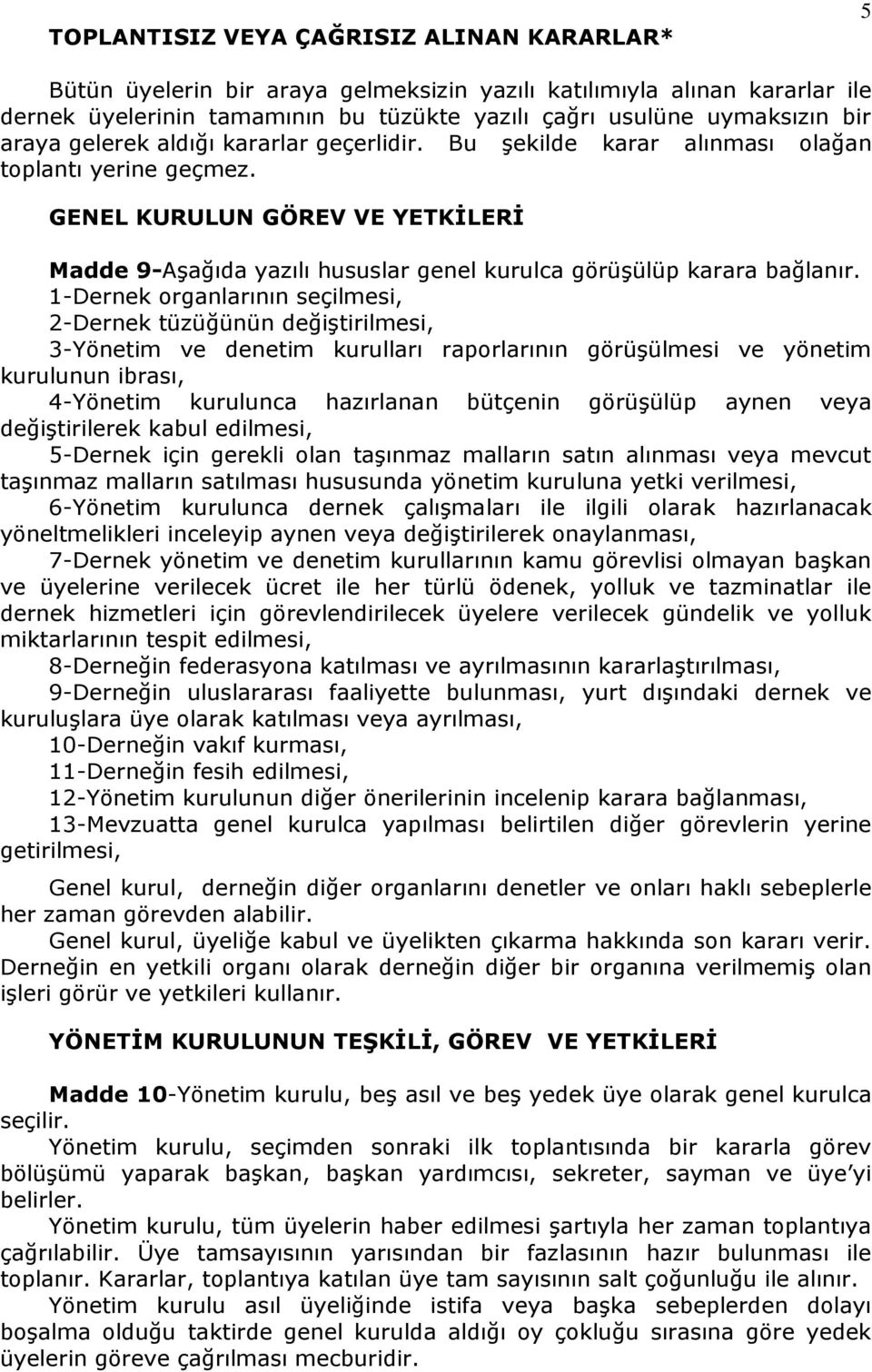 GENEL KURULUN GÖREV VE YETKİLERİ Madde 9-Aşağıda yazılı hususlar genel kurulca görüşülüp karara bağlanır.