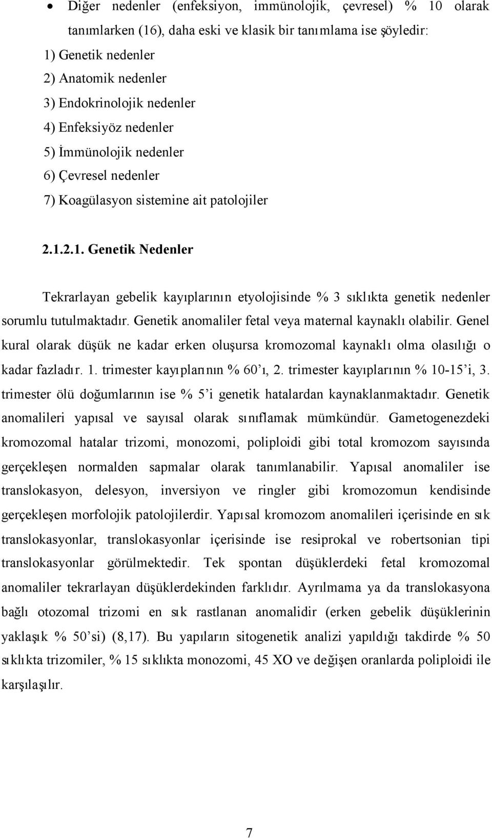 2.1. Genetik Nedenler Tekrarlayan gebelik kayıplarının etyolojisinde % 3 sıklıkta genetik nedenler sorumlu tutulmaktadır. Genetik anomaliler fetal veya maternal kaynaklıolabilir.