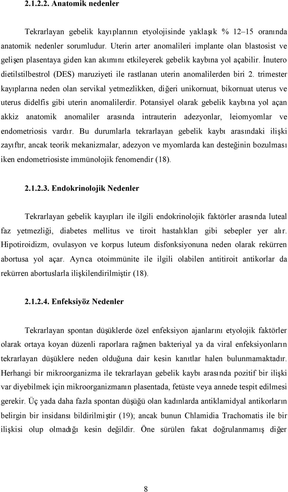 İnutero dietilstilbestrol (DES) maruziyeti ile rastlanan uterin anomalilerden biri 2.