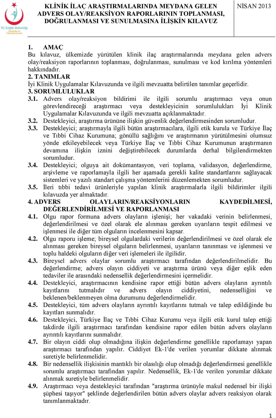 Advers olay/reaksiyon bildirimi ile ilgili sorumlu araştırmacı veya onun görevlendireceği araştırmacı veya destekleyicinin sorumlulukları İyi Klinik Uygulamalar Kılavuzunda ve ilgili mevzuatta