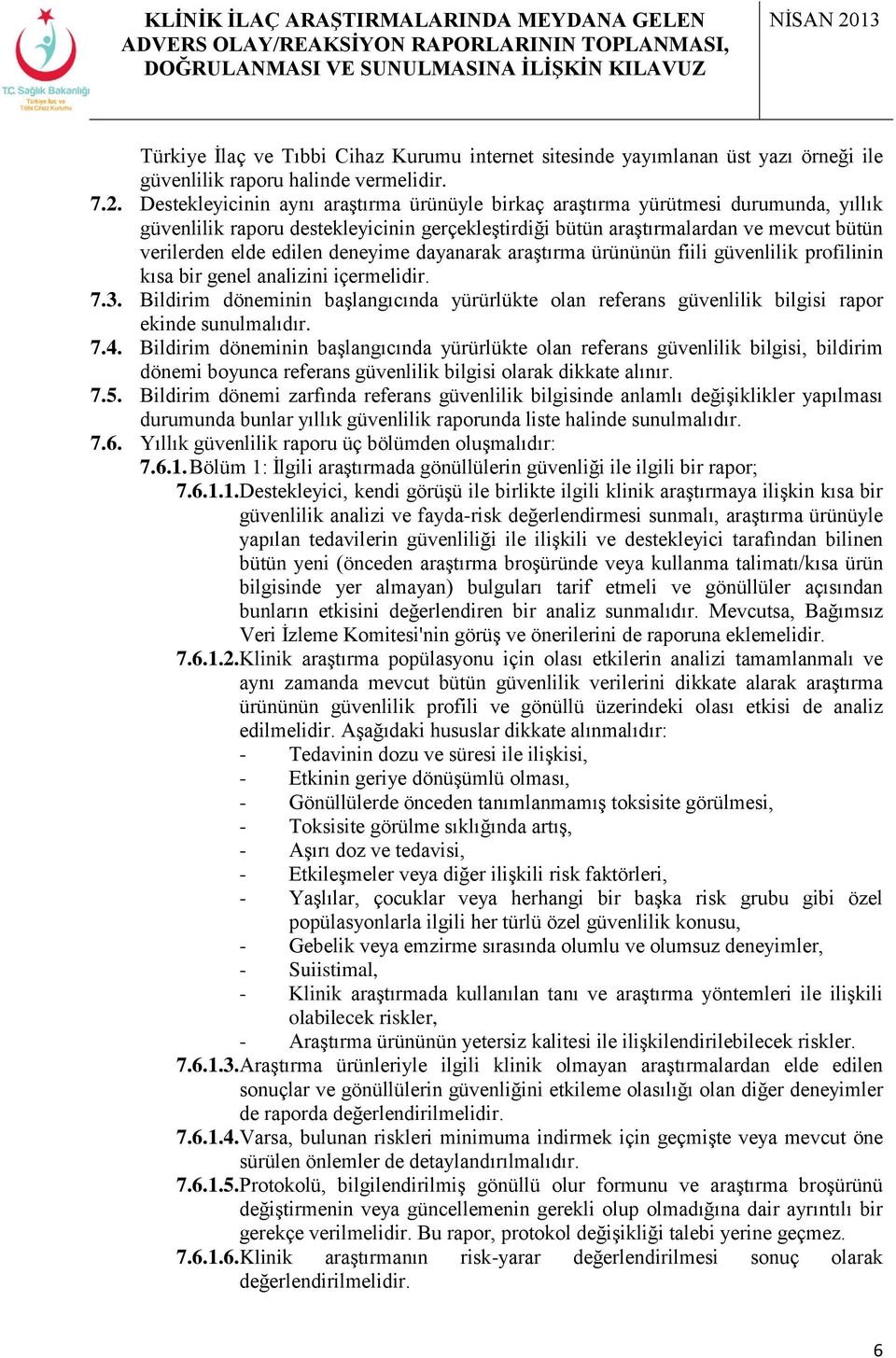 deneyime dayanarak araştırma ürününün fiili güvenlilik profilinin kısa bir genel analizini içermelidir. 7.3.