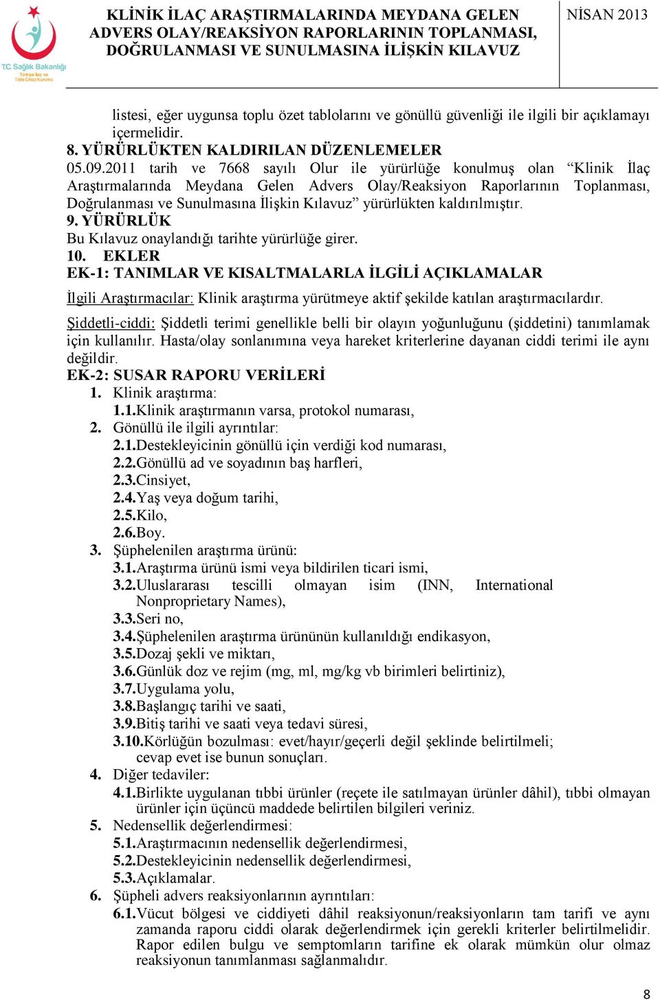 yürürlükten kaldırılmıştır. 9. YÜRÜRLÜK Bu Kılavuz onaylandığı tarihte yürürlüğe girer. 10.