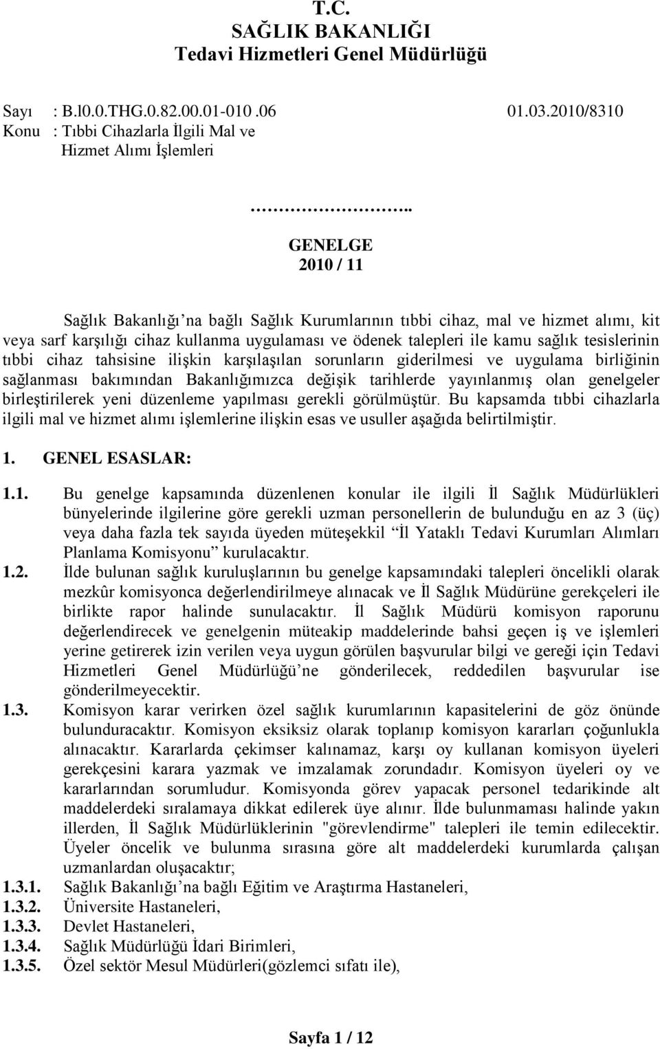 tıbbi cihaz tahsisine ilişkin karşılaşılan sorunların giderilmesi ve uygulama birliğinin sağlanması bakımından Bakanlığımızca değişik tarihlerde yayınlanmış olan genelgeler birleştirilerek yeni