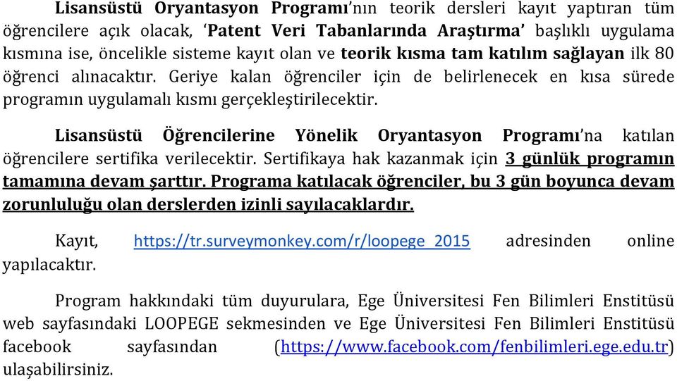 Lisansüstü Öğrencilerine Yönelik Oryantasyon Programı na katılan öğrencilere sertifika verilecektir. Sertifikaya hak kazanmak için 3 günlük programın tamamına devam şarttır.