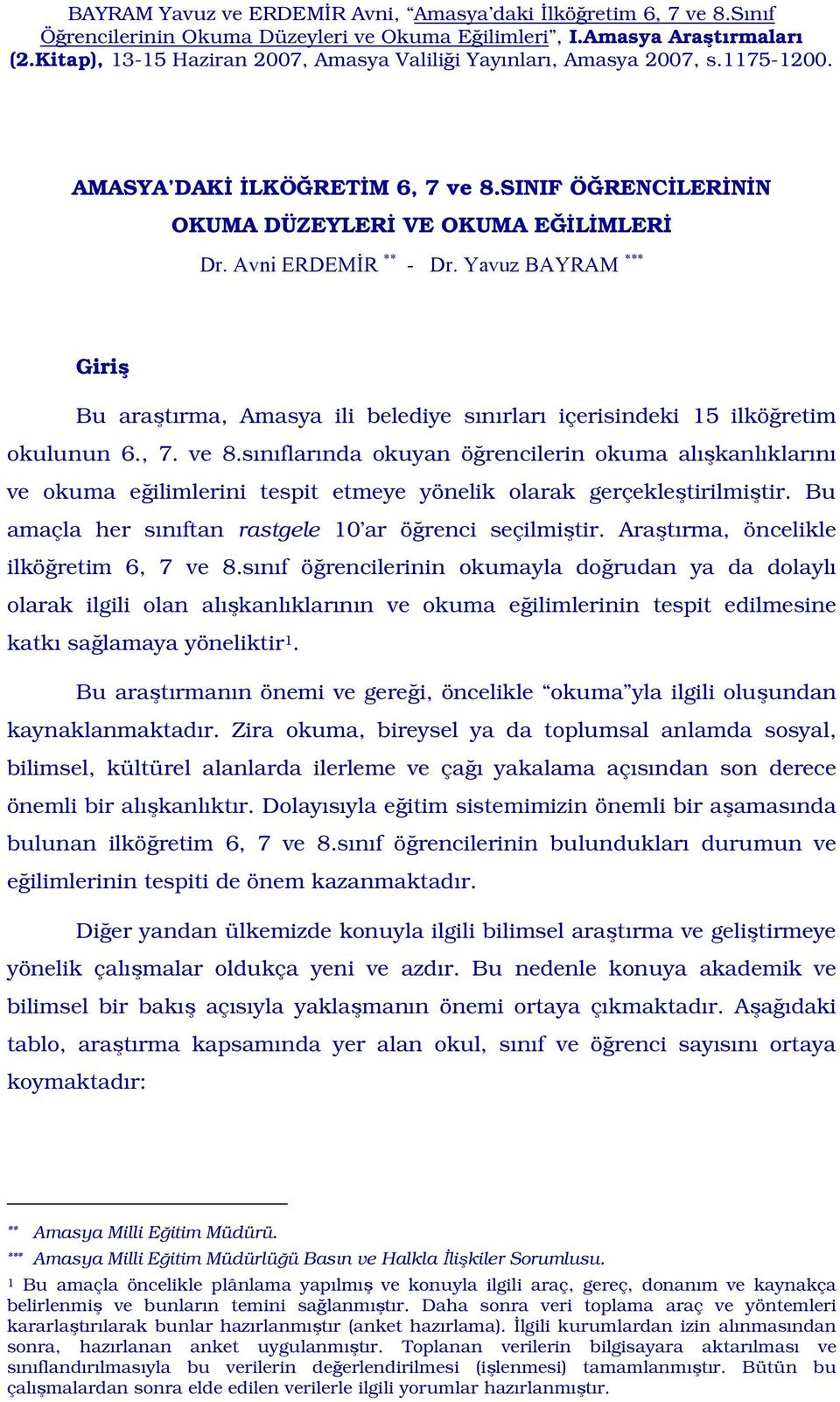 Yavuz BAYRAM *** Giriş Bu araştırma, Amasya ili belediye sınırları içerisindeki 15 ilköğretim okulunun 6., 7. ve 8.