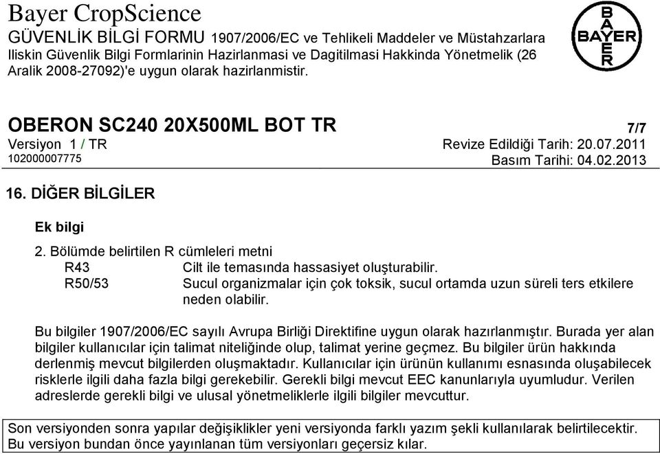 Burada yer alan bilgiler kullanıcılar için talimat niteliğinde olup, talimat yerine geçmez. Bu bilgiler ürün hakkında derlenmiş mevcut bilgilerden oluşmaktadır.