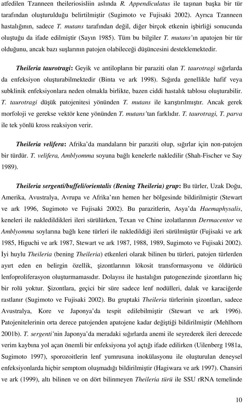 mutans ın apatojen bir tür olduğunu, ancak bazı suşlarının patojen olabileceği düşüncesini desteklemektedir. Theileria taurotragi: Geyik ve antilopların bir paraziti olan T.