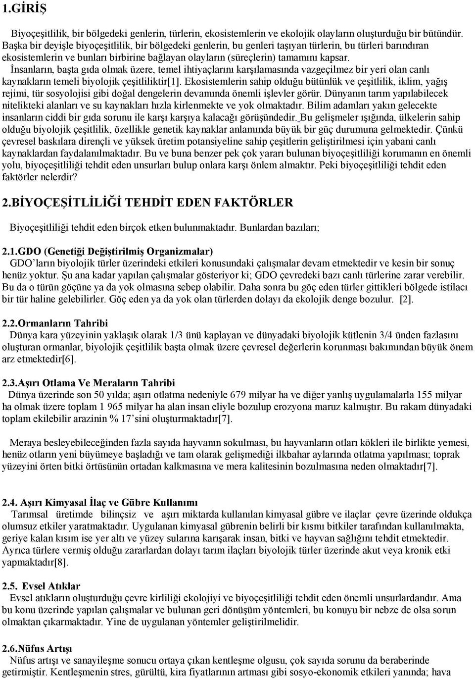 Đnsanların, başta gıda olmak üzere, temel ihtiyaçlarını karşılamasında vazgeçilmez bir yeri olan canlı kaynakların temeli biyolojik çeşitliliktir[1].