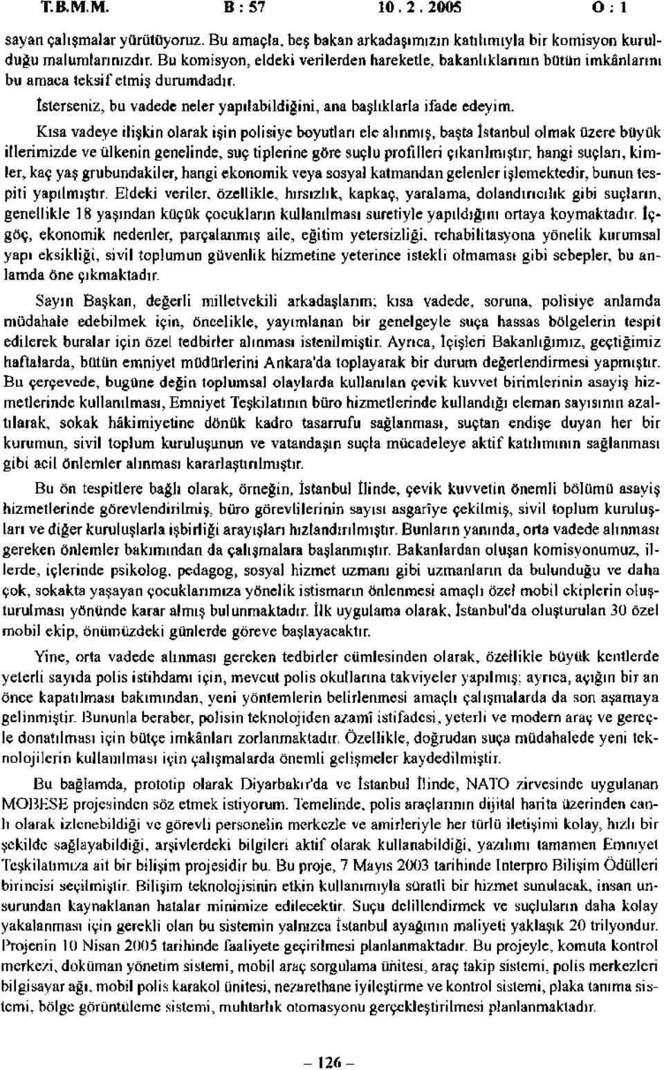 Kısa vadeye ilişkin olarak işin polisiye boyutları ele alınmış, başta İstanbul olmak üzere büyük illerimizde ve ülkenin genelinde, suç tiplerine göre suçlu profilleri çıkarılmıştır; hangi suçları,