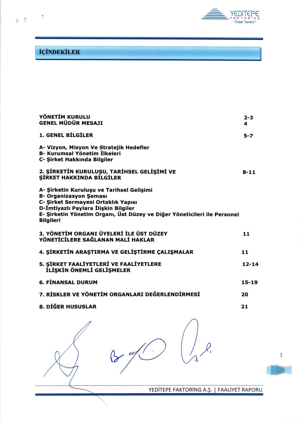 $irket Sermayesi Ortakhk Yaprsr D-imtiyazlr Paylara iligtcn Bilgiler E- $irketin Y6netim Organr, Ust Diizey ve Diler Ytineticileri ile Personel Bilgileri 3.