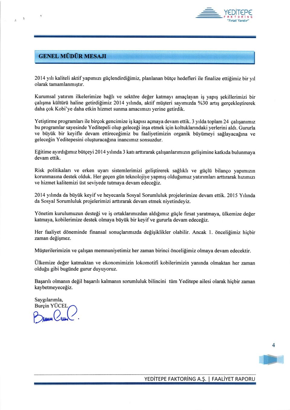 nda, aktif miiqteri sayrmzda Yo30 ari';'q gergekleqtirerek daha gok Kobi'ye daha etkin hizmet sunma amaclmrzr yerine getirdik. Yetigtirme programlart ile birgok gencimize ig kaprsr agmaya devam ettik.