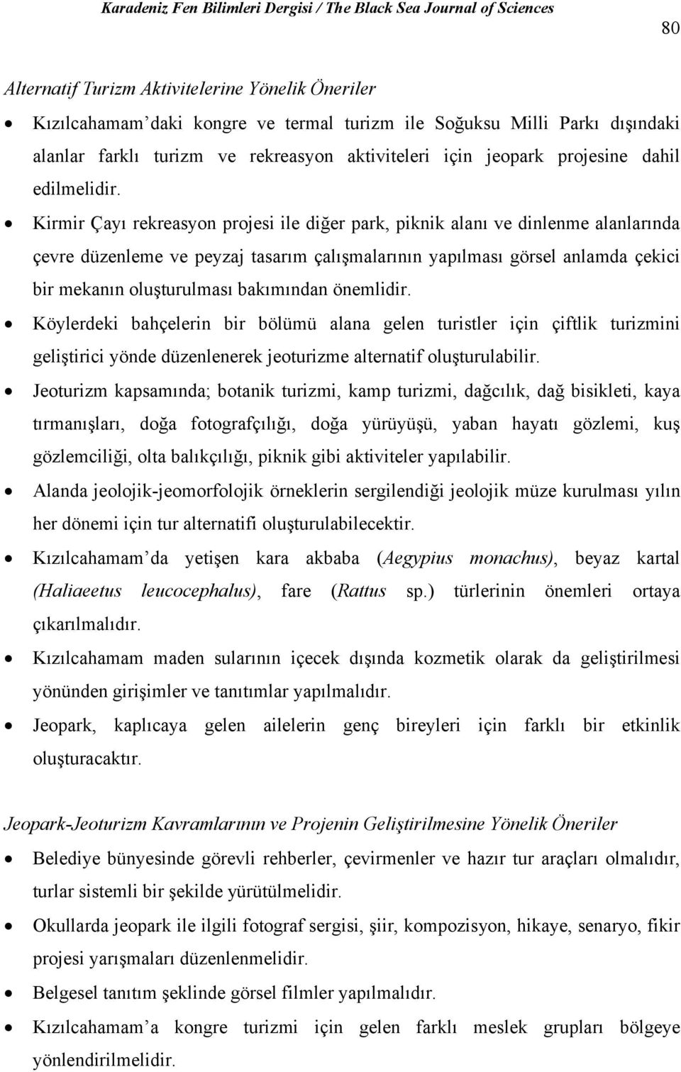 Kirmir Çayı rekreasyon projesi ile diğer park, piknik alanı ve dinlenme alanlarında çevre düzenleme ve peyzaj tasarım çalışmalarının yapılması görsel anlamda çekici bir mekanın oluşturulması