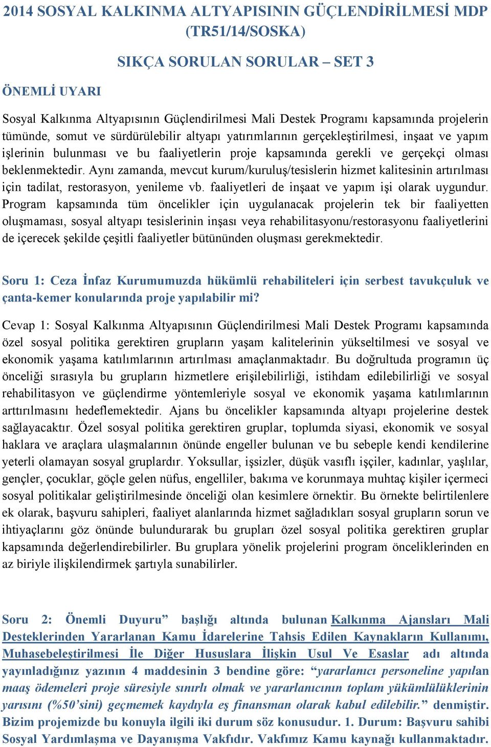 Aynı zamanda, mevcut kurum/kuruluş/tesislerin hizmet kalitesinin artırılması için tadilat, restorasyon, yenileme vb. faaliyetleri de inşaat ve yapım işi olarak uygundur.