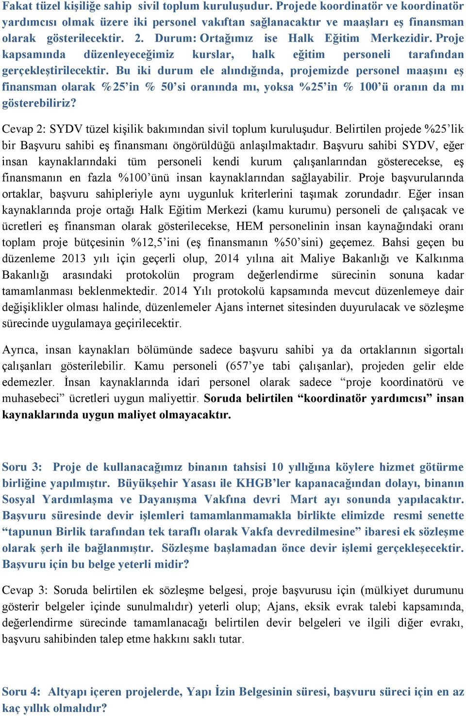 Bu iki durum ele alındığında, projemizde personel maaşını eş finansman olarak %25 in % 50 si oranında mı, yoksa %25 in % 100 ü oranın da mı gösterebiliriz?