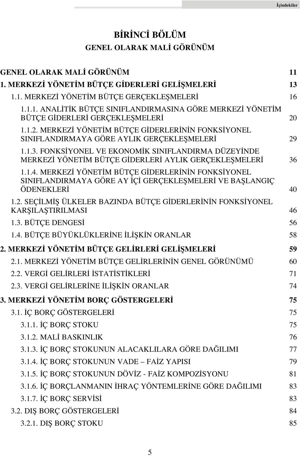 FONKS YONEL VE EKONOM K SINIFLANDIRMA DÜZEY NDE MERKEZ YÖNET M BÜTÇE G DERLER AYLIK GERÇEKLEfiMELER 36 1.1.4.