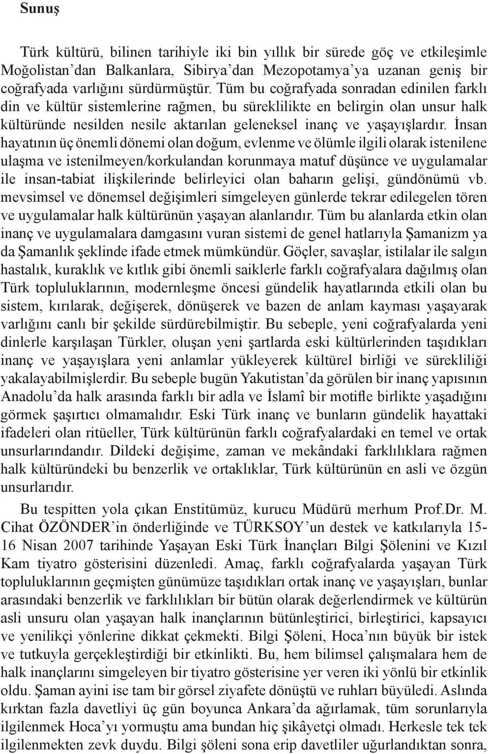 İnsan hayatının üç önemli dönemi olan doğum, evlenme ve ölümle ilgili olarak istenilene ulaşma ve istenilmeyen/korkulandan korunmaya matuf düşünce ve uygulamalar ile insan-tabiat ilişkilerinde