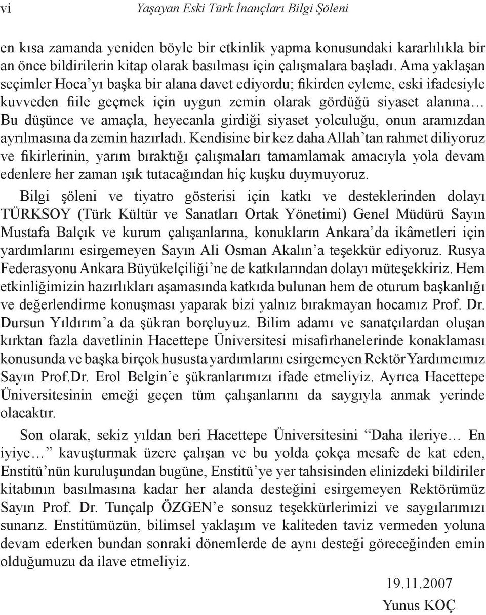 girdiği siyaset yolculuğu, onun aramızdan ayrılmasına da zemin hazırladı.