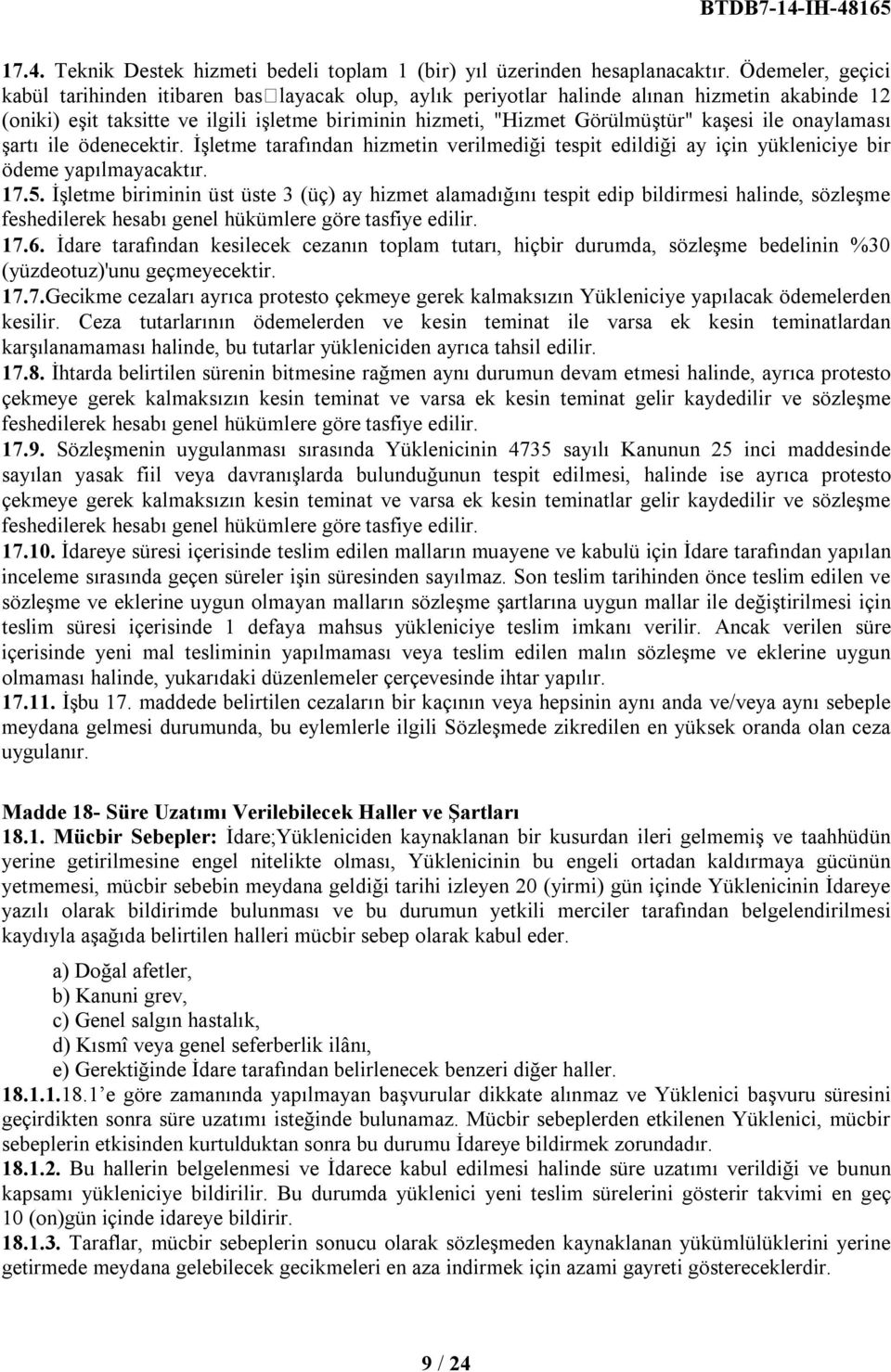 kaşesi ile onaylaması şartı ile ödenecektir. İşletme tarafından hizmetin verilmediği tespit edildiği ay için yükleniciye bir ödeme yapılmayacaktır. 17.5.