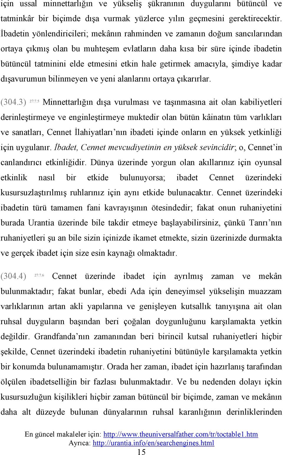 getirmek amacıyla, şimdiye kadar dışavurumun bilinmeyen ve yeni alanlarını ortaya çıkarırlar. (304.3) 27:7.