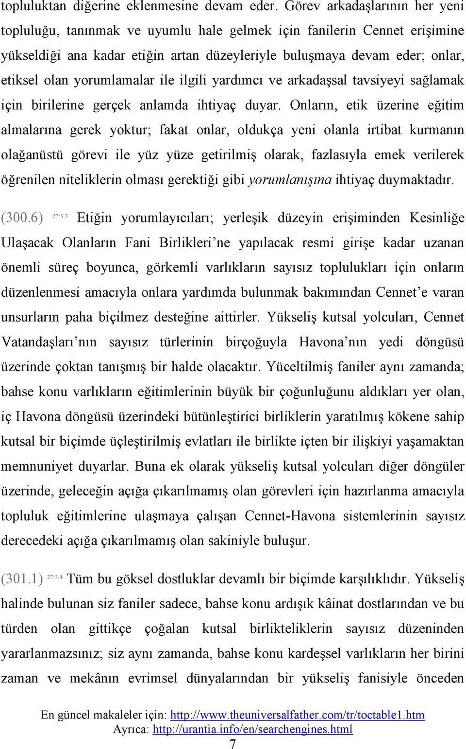 yorumlamalar ile ilgili yardımcı ve arkadaşsal tavsiyeyi sağlamak için birilerine gerçek anlamda ihtiyaç duyar.