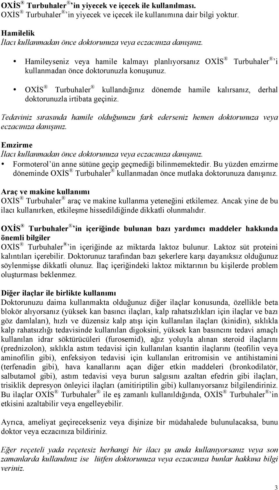 OXİS Turbuhaler kullandığınız dönemde hamile kalırsanız, derhal doktorunuzla irtibata geçiniz. Tedaviniz sırasında hamile olduğunuzu fark ederseniz hemen doktorunuza veya eczacınıza danışınız.