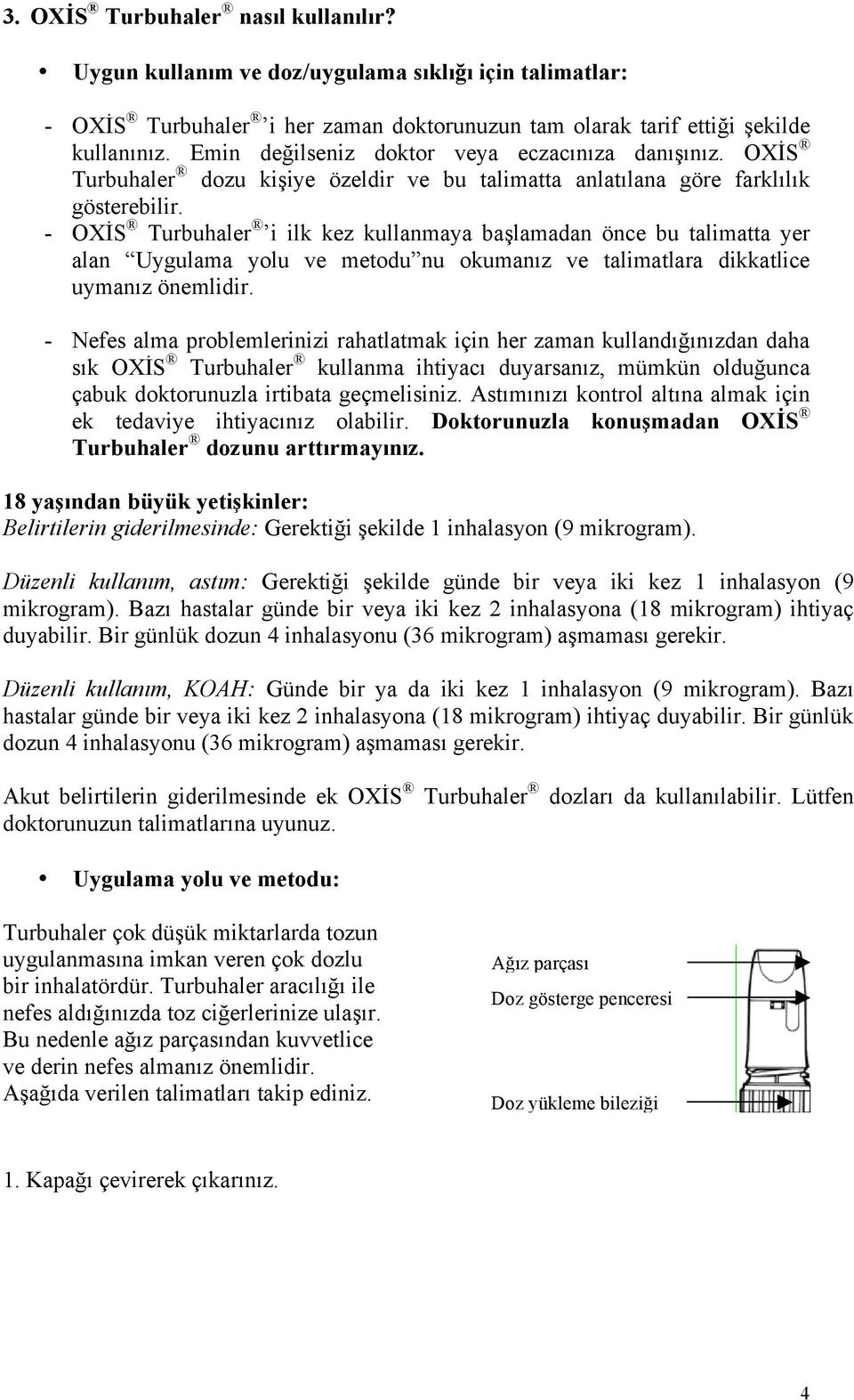 - OXİS Turbuhaler i ilk kez kullanmaya başlamadan önce bu talimatta yer alan Uygulama yolu ve metodu nu okumanız ve talimatlara dikkatlice uymanız önemlidir.