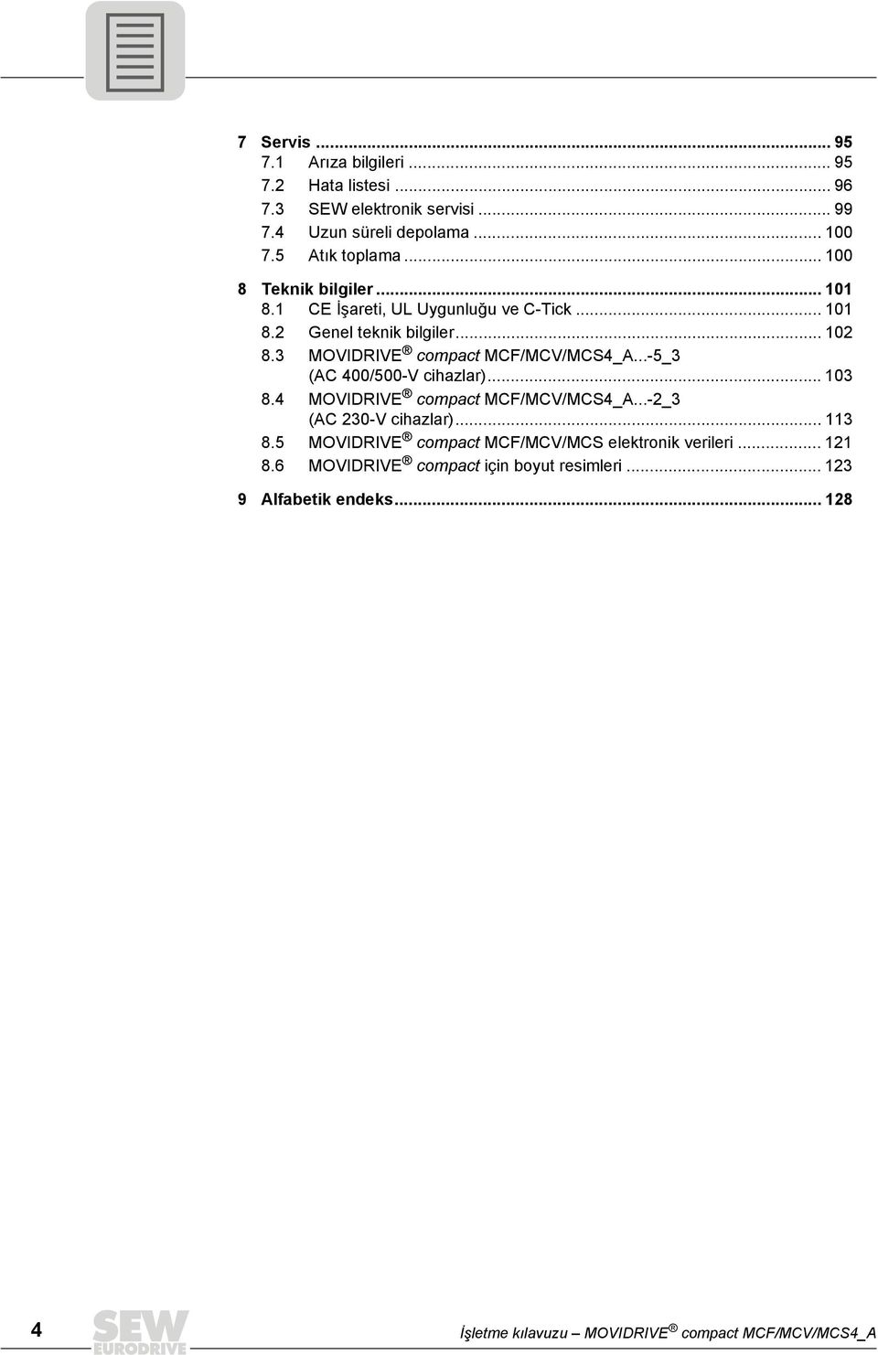 ..-5_3 (AC 400/500-V cihazlar)... 103 8.4 MOVIDRIVE compact MCF/MCV/MCS4_A...-2_3 (AC 230-V cihazlar)... 113 8.