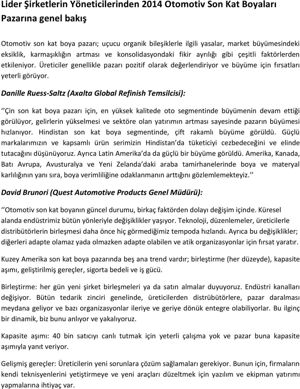 Danille Ruess-Saltz (Axalta Global Refinish Temsilcisi): Çin son kat boya pazarı için, en yüksek kalitede oto segmentinde büyümenin devam ettiği görülüyor, gelirlerin yükselmesi ve sektöre olan